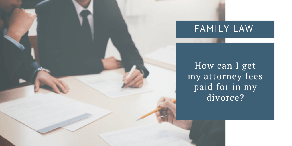 How to Get Attorney Fees Paid in Divorce?