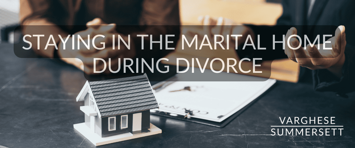 Can I Stay in the Marital Home During the Divorce Process?