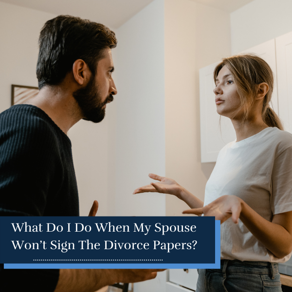 What Happens if My Spouse Refuses to Sign the Divorce Papers?