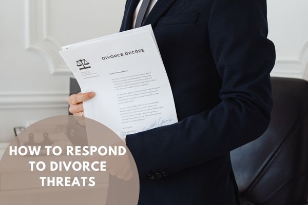 How to Respond to Divorce Threats?